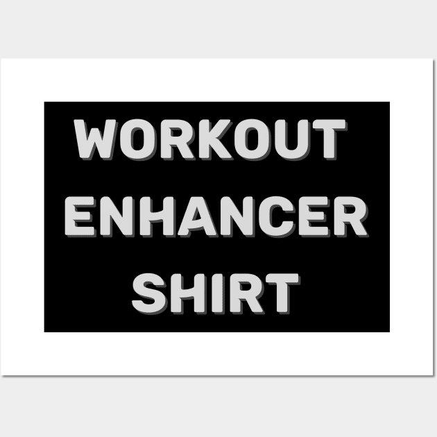 Workout Enhancer Shirt (funny claim) Wall Art by PersianFMts